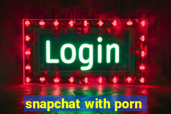 snapchat with porn